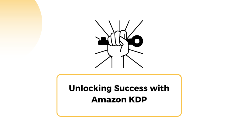 Unlocking Success with Amazon KDP