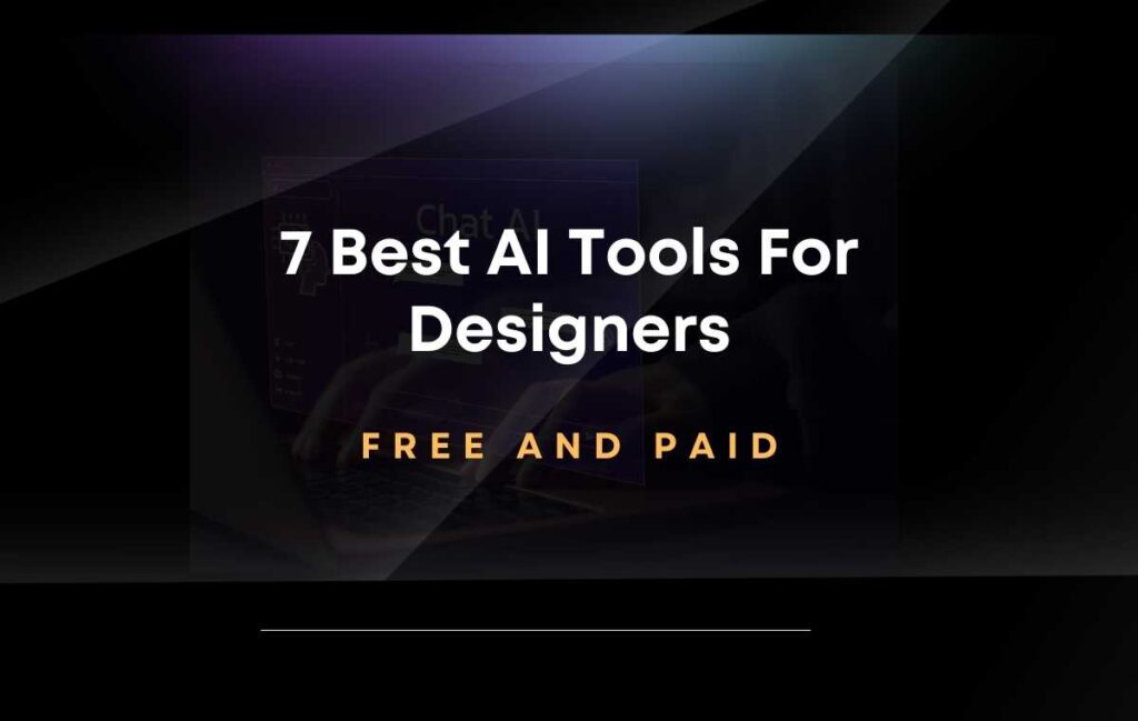 7 Best AI Tools For Designers